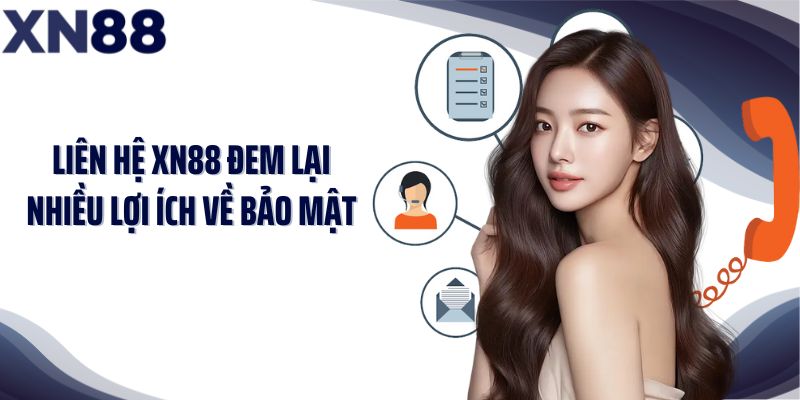 Liên hệ XN88 đem lại nhiều lợi ích về bảo mật