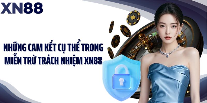 Những cam kết cụ thể trong miễn trừ trách nhiệm XN88